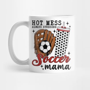 Hot Mess Always Stressed Soccer Mama Mug